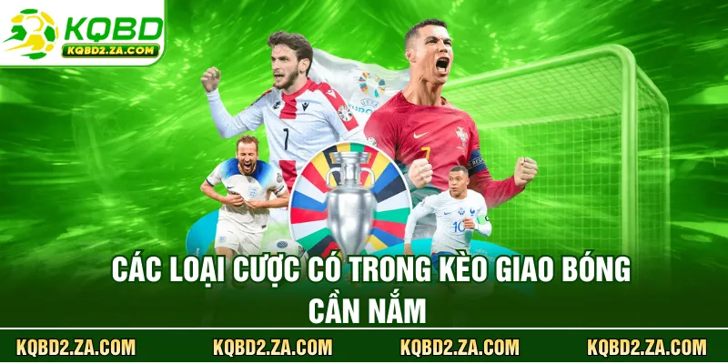 Các loại cược có trong kèo giao bóng cần nắm