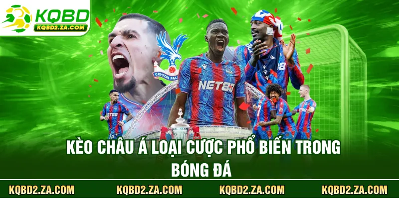 Kèo châu Á loại cược phổ biến trong bóng đá