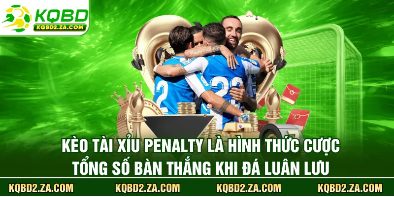 Kèo tài xỉu penalty là hình thức cược tổng số bàn thắng khi đá luân lưu