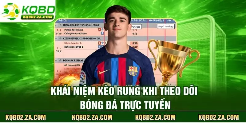 Khái niệm kèo rung khi theo dõi bóng đá trực tuyến