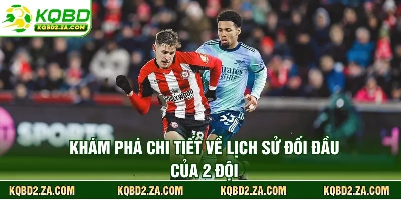 Khám phá chi tiết về lịch sử đối đầu của 2 đội