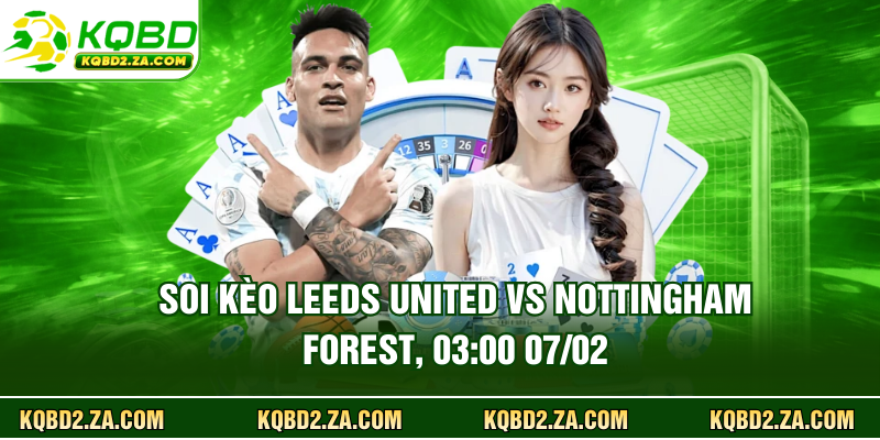 Soi Kèo Leeds United vs Nottingham Forest, 03:00 07/02