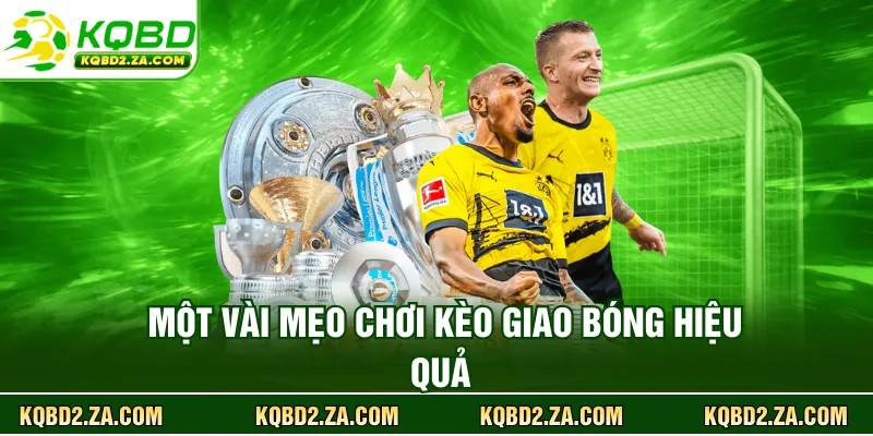 Một vài mẹo chơi kèo giao bóng hiệu quả