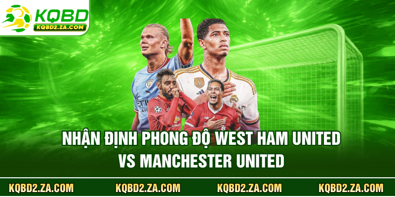 Nhận định phong độ West Ham United vs Manchester United