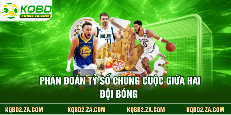 Phán đoán tỷ số chung cuộc giữa hai đội bóng