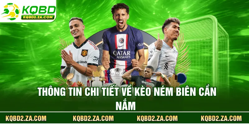 Thông tin chi tiết về kèo ném biên cần nắm