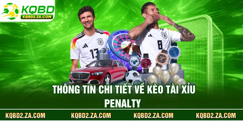 Thông tin chi tiết về kèo tài xỉu penalty