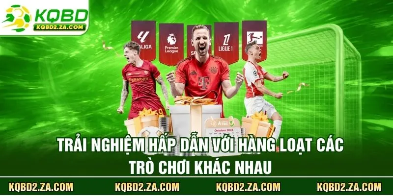 Trải nghiệm hấp dẫn với hàng loạt các trò chơi khác nhau